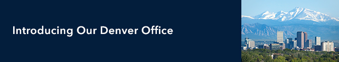 Introducing Our Denver Office