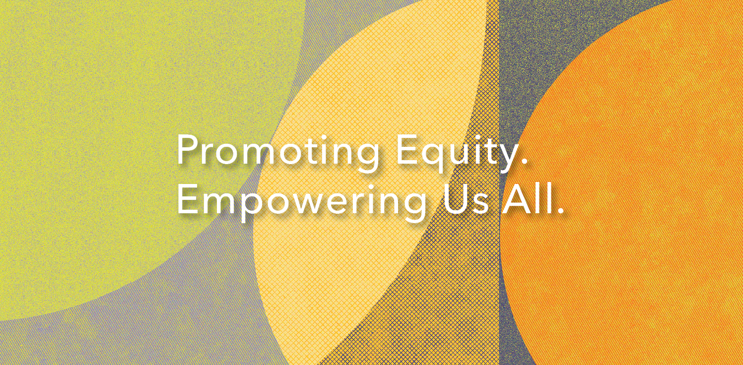 Promoting Equity. Empowering Us All.