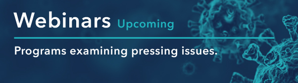 Webinars Upcoming: Programs examining pressing issues