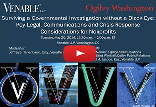 Surviving a Governmental Investigation without a Black Eye: Key Legal, Communications and Crisis Response Considerations for Nonprofits